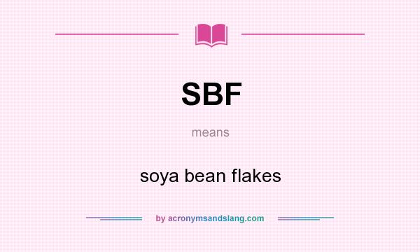 What does SBF mean? It stands for soya bean flakes