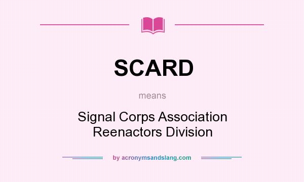 What does SCARD mean? It stands for Signal Corps Association Reenactors Division