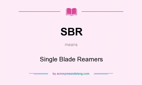 What does SBR mean? It stands for Single Blade Reamers