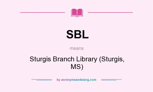 What does SBL mean? It stands for Sturgis Branch Library (Sturgis, MS)