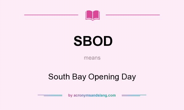 What does SBOD mean? It stands for South Bay Opening Day