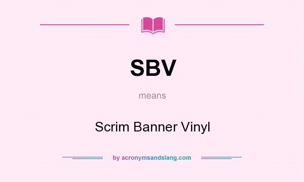 What does SBV mean? It stands for Scrim Banner Vinyl
