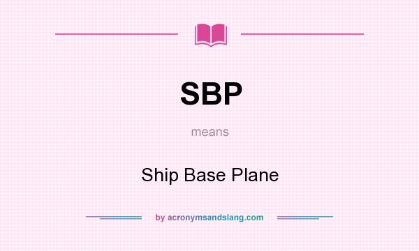 What does SBP mean? It stands for Ship Base Plane