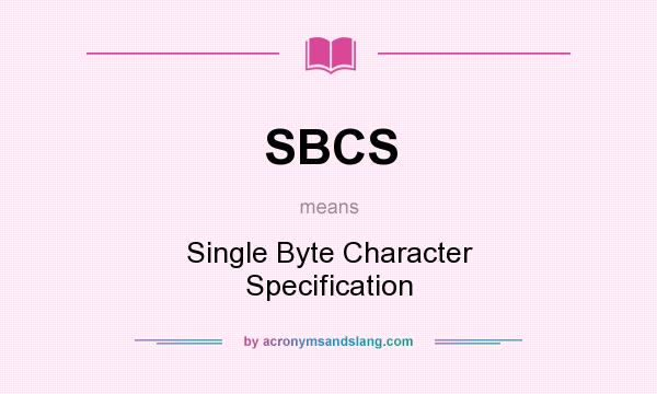 What does SBCS mean? It stands for Single Byte Character Specification