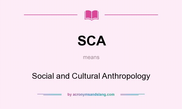What does SCA mean? It stands for Social and Cultural Anthropology