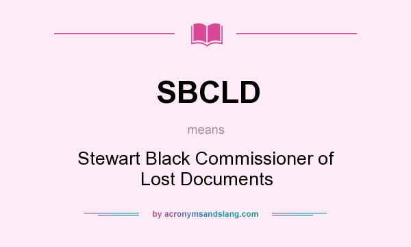 What does SBCLD mean? It stands for Stewart Black Commissioner of Lost Documents