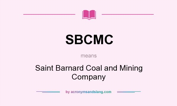 What does SBCMC mean? It stands for Saint Barnard Coal and Mining Company