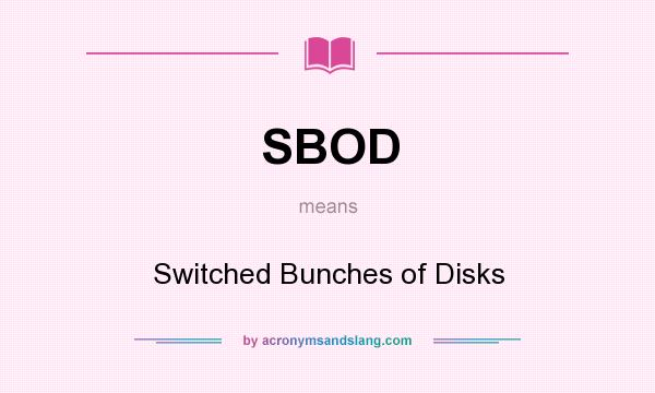 What does SBOD mean? It stands for Switched Bunches of Disks