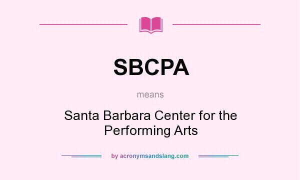 What does SBCPA mean? It stands for Santa Barbara Center for the Performing Arts