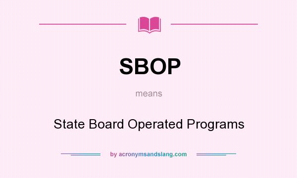 What does SBOP mean? It stands for State Board Operated Programs