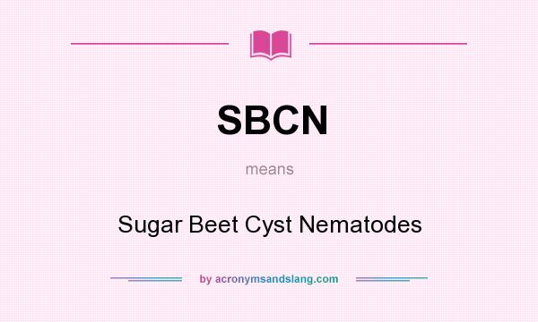 What does SBCN mean? It stands for Sugar Beet Cyst Nematodes