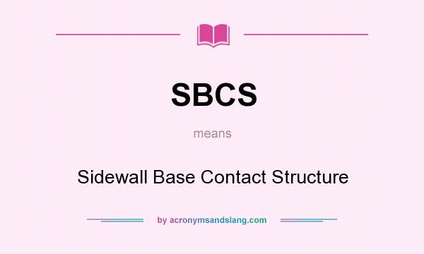 What does SBCS mean? It stands for Sidewall Base Contact Structure