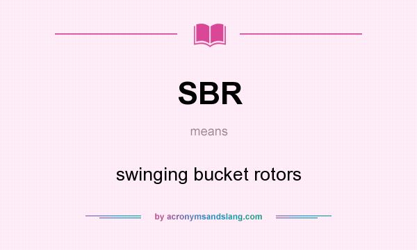 What does SBR mean? It stands for swinging bucket rotors