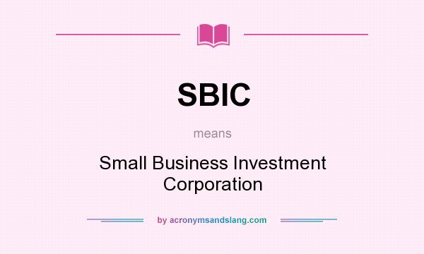 What does SBIC mean? It stands for Small Business Investment Corporation