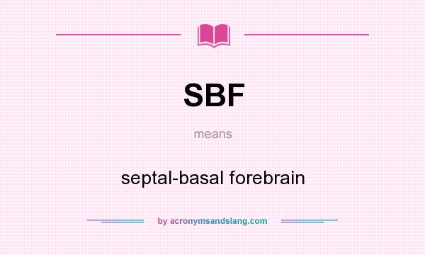 What does SBF mean? It stands for septal-basal forebrain