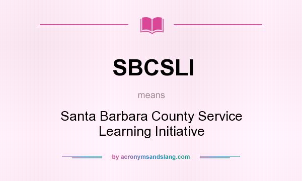 What does SBCSLI mean? It stands for Santa Barbara County Service Learning Initiative