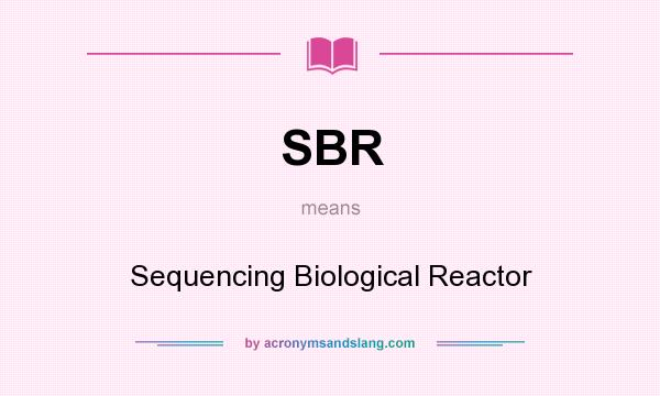 What does SBR mean? It stands for Sequencing Biological Reactor
