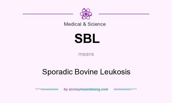 What does SBL mean? It stands for Sporadic Bovine Leukosis