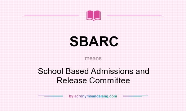 What does SBARC mean? It stands for School Based Admissions and Release Committee