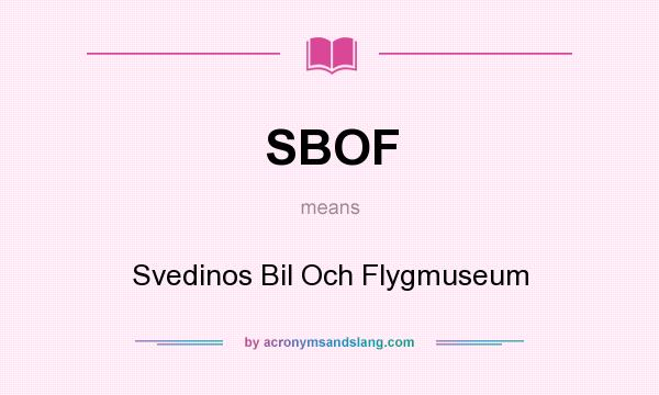 What does SBOF mean? It stands for Svedinos Bil Och Flygmuseum