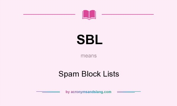 What does SBL mean? It stands for Spam Block Lists