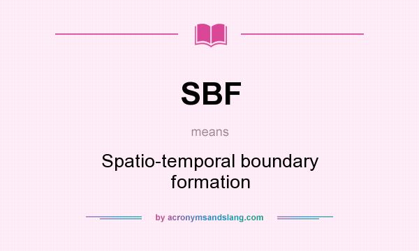 What does SBF mean? It stands for Spatio-temporal boundary formation