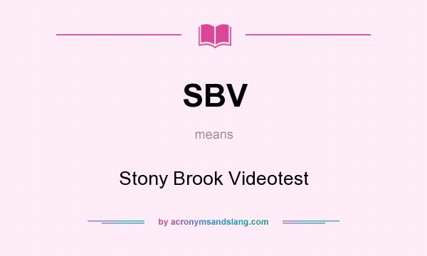 What does SBV mean? It stands for Stony Brook Videotest
