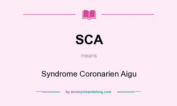 What does SCA mean? It stands for Syndrome Coronarien Aigu