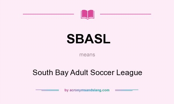 What does SBASL mean? It stands for South Bay Adult Soccer League