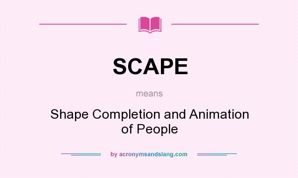 What does SCAPE mean? It stands for Shape Completion and Animation of People