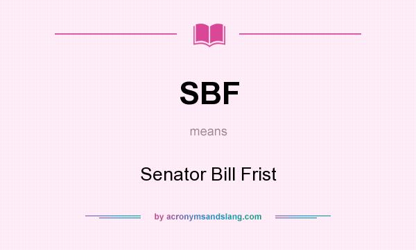 What does SBF mean? It stands for Senator Bill Frist