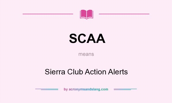 What does SCAA mean? It stands for Sierra Club Action Alerts