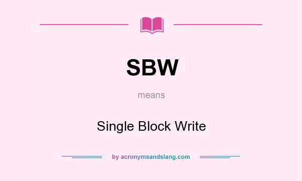 What does SBW mean? It stands for Single Block Write
