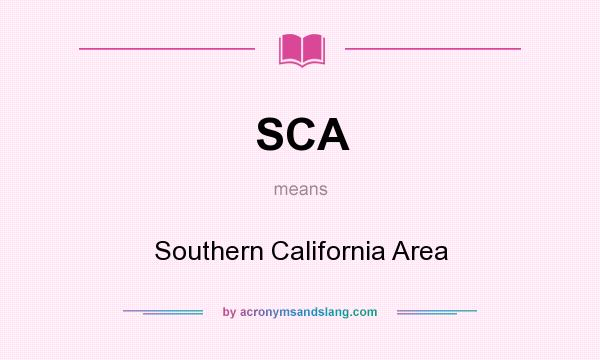 What does SCA mean? It stands for Southern California Area