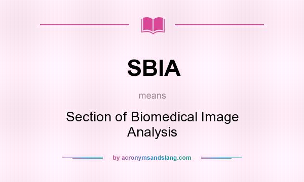 What does SBIA mean? It stands for Section of Biomedical Image Analysis