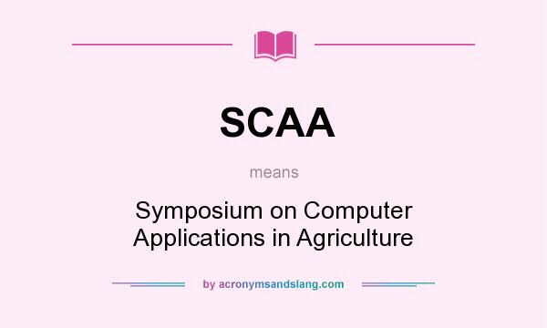 What does SCAA mean? It stands for Symposium on Computer Applications in Agriculture