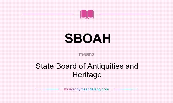 What does SBOAH mean? It stands for State Board of Antiquities and Heritage