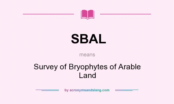 What does SBAL mean? It stands for Survey of Bryophytes of Arable Land