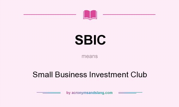 What does SBIC mean? It stands for Small Business Investment Club