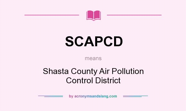 What does SCAPCD mean? It stands for Shasta County Air Pollution Control District