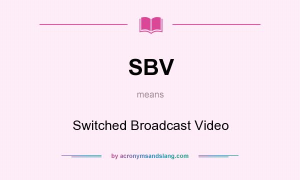 What does SBV mean? It stands for Switched Broadcast Video