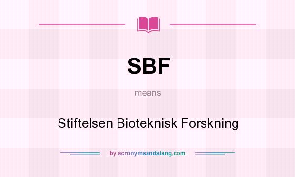 What does SBF mean? It stands for Stiftelsen Bioteknisk Forskning