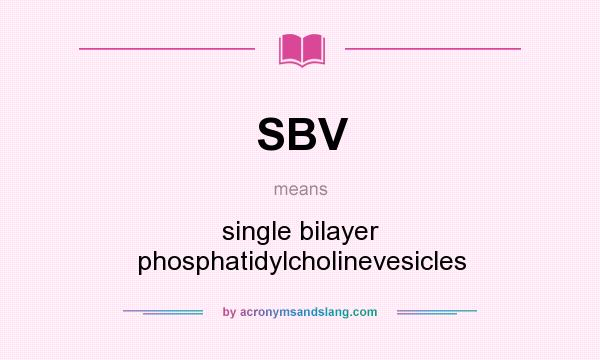 What does SBV mean? It stands for single bilayer phosphatidylcholinevesicles