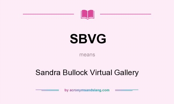What does SBVG mean? It stands for Sandra Bullock Virtual Gallery