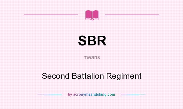 What does SBR mean? It stands for Second Battalion Regiment