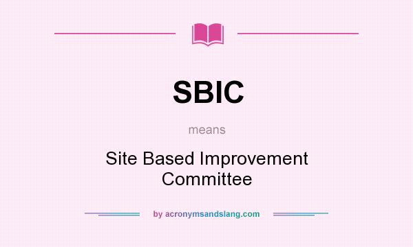 What does SBIC mean? It stands for Site Based Improvement Committee