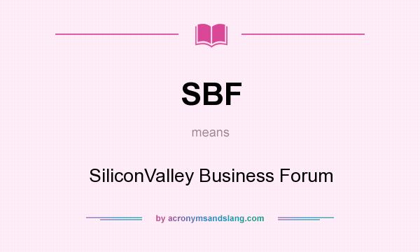 What does SBF mean? It stands for SiliconValley Business Forum