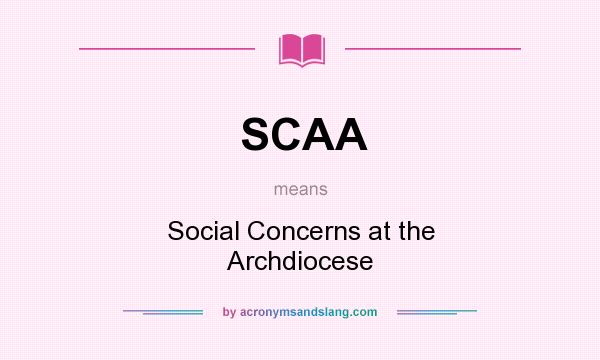 What does SCAA mean? It stands for Social Concerns at the Archdiocese