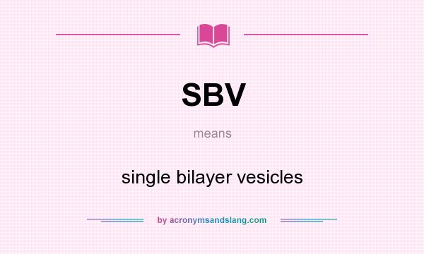 What does SBV mean? It stands for single bilayer vesicles
