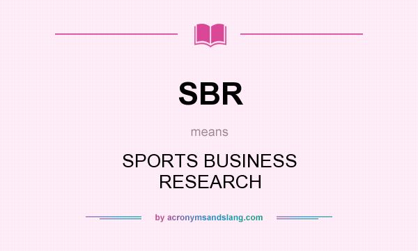 What does SBR mean? It stands for SPORTS BUSINESS RESEARCH